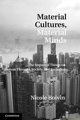 Material Cultures, Material Minds: The Impact of Things on Human Thought, Society, and Evolution - Nicole Boivin [KSIĄŻKA]
