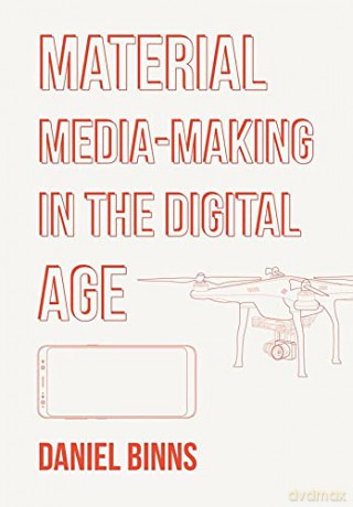Material Media-Making in the Digital Age - Daniel Binns [KSIĄŻKA]