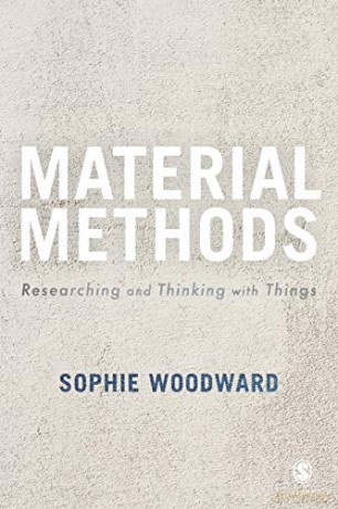 Material Methods: Researching and Thinking with Things - Sophie Woodward [KSIĄŻKA]
