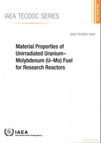 Material Properties of Unirradiated UraniumMolybdenum (UMo) Fuel for Research Reactors (IAEA TECDOC) - International Atomic Energy Agency [KSIĄŻKA]