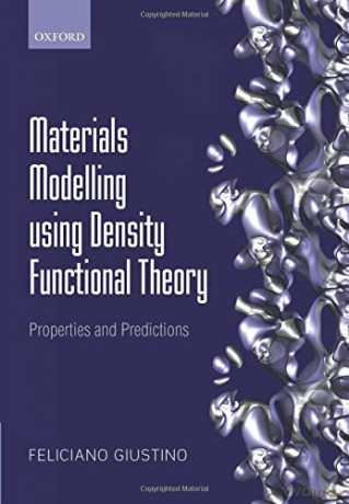 Materials Modelling using Density Functional Theory: Properties and Predictions - Feliciano Giustino [KSIĄŻKA]