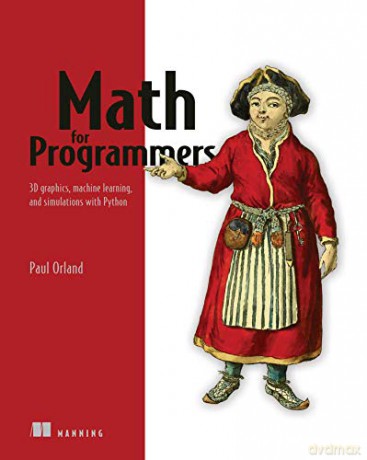 Math for Programmers: 3D Graphics, Machine Learning, and Simulations with Python - Paul Orland [KSIĄŻKA]