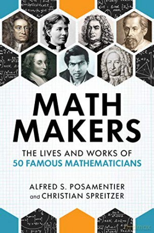 Math Makers: The Lives and Works of 50 Famous Mathematicians - Alfred S. Posamentier [KSIĄŻKA]