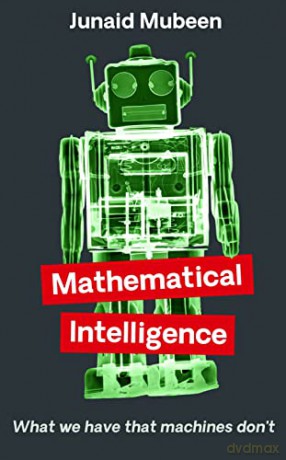 Mathematical Intelligence: What We Have that Machines Don't - Junaid Mubeen [KSIĄŻKA]