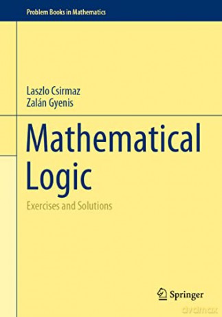 Mathematical Logic: Exercises and Solutions (Problem Books in Mathematics) - Laszlo Csirmaz [KSIĄŻKA]