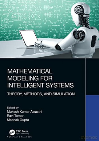Mathematical Modeling for Intelligent Systems: Theory, Methods, and Simulation - Mukesh Kumar Awasthi [KSIĄŻKA]