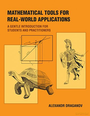 Mathematical Tools for Real-World Applications: A Gentle Introduction for Students and Practitioners - Alexandr Draganov [KSIĄŻKA]