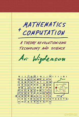 Mathematics and Computation: A Theory Revolutionizing Technology and Science - Avi Wigderson [KSIĄŻKA]