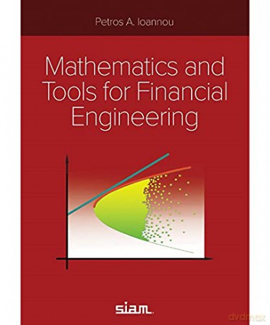 Mathematics and Tools for Financial Engineering (Other Titles in Applied Mathematics) - Petros A. Ioannou [KSIĄŻKA]