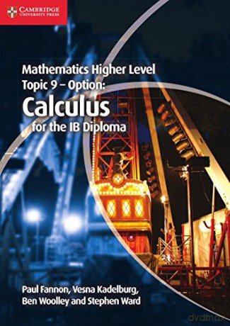 Mathematics Higher Level for the IB Diploma Option Topic 9 Calculus: Calculus for the Ib Diploma - Paul Fannon [KSIĄŻKA]