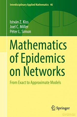 Mathematics of Epidemics on Networks: From Exact to Approximate Models: 46 (Interdisciplinary Applied Mathematics, 46) - István Z. Kiss [KSIĄŻKA]