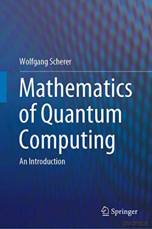 Mathematics of Quantum Computing: An Introduction - Wolfgang Scherer [KSIĄŻKA]