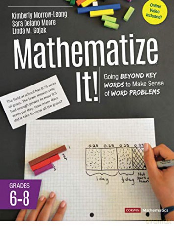 Mathematize It! [Grades 6-8]: Going Beyond Key Words to Make Sense of Word Problems, Grades 6-8 (Corwin Mathematics Series) - Kimberly Morrow-Leong [KSIĄŻKA]