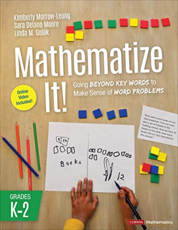 Mathematize It! [Grades K-2]: Going Beyond Key Words to Make Sense of Word Problems, Grades K-2 (Corwin Mathematics Series) - Linda M. Gojak [KSIĄŻKA]