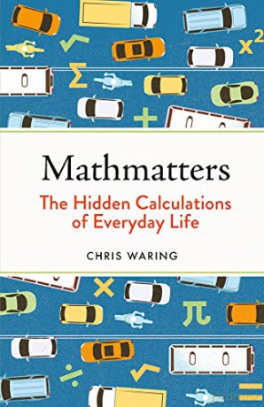 Mathmatters: The Hidden Calculations of Everyday Life - Chris Waring [KSIĄŻKA]