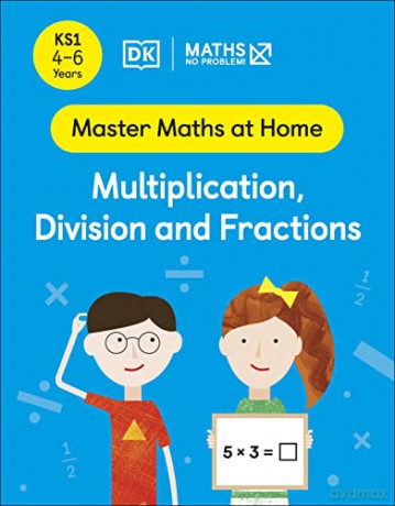 Maths - No Problem! Multiplication, Division and Fractions, Ages 4-6 (Key Stage 1) (Master Maths At Home) - Maths - No Problem! [KSIĄŻKA]