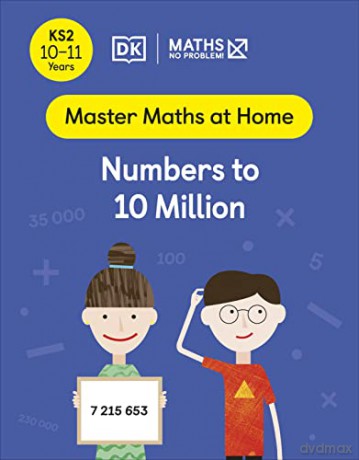 Maths - No Problem! Numbers to 10 Million, Ages 10-11 (Key Stage 2) (Master Maths At Home) - Maths - No Problem! [KSIĄŻKA]
