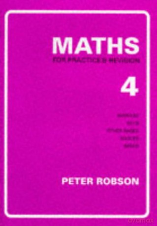 Maths for Practice and Revision: Bk. 4 - Peter Robson [KSIĄŻKA]