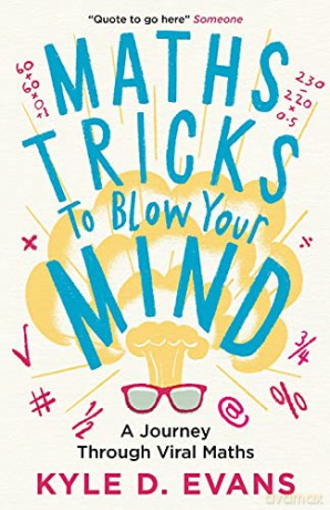 Maths Tricks to Blow Your Mind: A Journey Through Viral Maths - Kyle D. Evans [KSIĄŻKA]