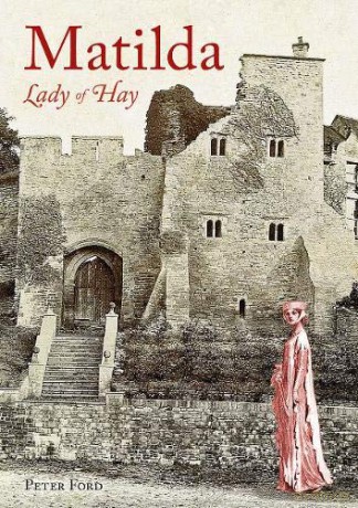 Matilda - Lady of Hay: The Life and Legends of Matilda de Braose - Peter Ford [KSIĄŻKA]