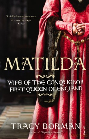 Matilda: Wife of the Conqueror, First Queen of England - Tracy Borman [KSIĄŻKA]