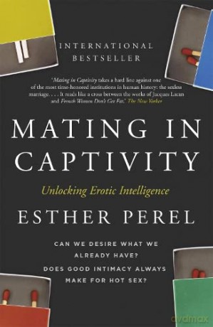 Mating in Captivity: How to keep desire and passion alive in long-term relationships - Esther Perel [KSIĄŻKA]