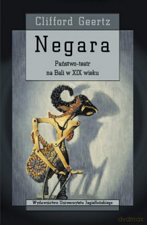 Negara. Państwo-teatr na Bali w XIX wieku [KSIĄŻKA]