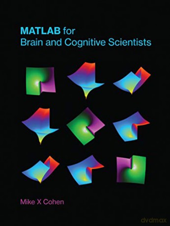 Matlab for Brain and Cognitive Scientists (The MIT Press) - Mike X Cohen [KSIĄŻKA]