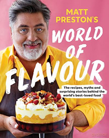 Matt Preston's World of Flavour: The Recipes, Myths and Surprising Stories Behind the World's Best-loved Food - Matt Preston [KSIĄŻKA]