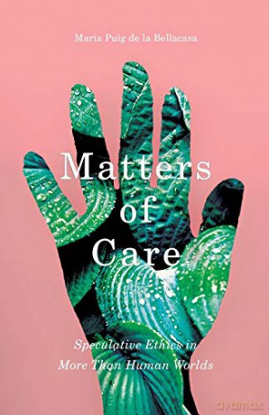 Matters of Care: Speculative Ethics in More than Human Worlds: 41 (Posthumanities) - María Puig de la Bellacasa [KSIĄŻKA]