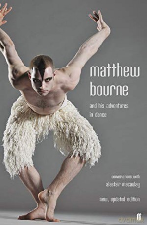 Matthew Bourne and His Adventures in Dance: Conversations with Alastair Macaulay - Alastair Macaulay [KSIĄŻKA]