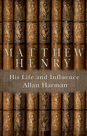 Matthew Henry: His Life and Influence (Biography) - Allan Harman [KSIĄŻKA]