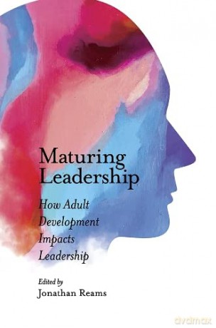 Maturing Leadership: How Adult Development Impacts Leadership [KSIĄŻKA]