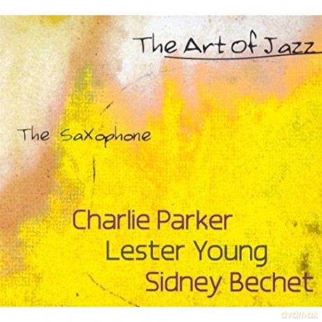 Bechet, Sidney/Charlie Parker/Young, Les: Dreyfus - The Saxophone [3CD]