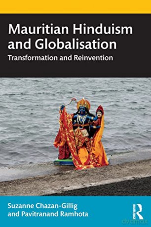 Mauritian Hinduism and Globalisation: Transformation and Reinvention - Suzanne Chazan-Gillig [KSIĄŻKA]