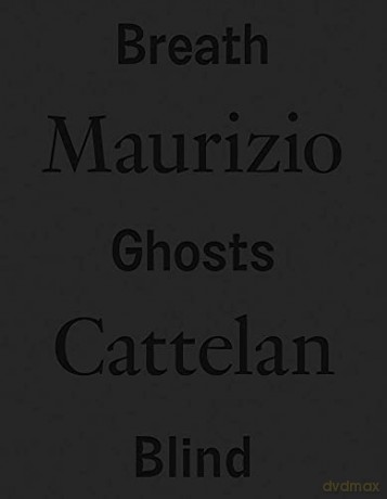Maurizio Cattelan: Breath Ghosts Blind - Roberta Tenconi [KSIĄŻKA]