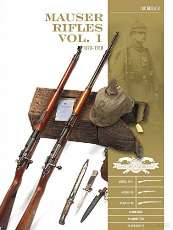 Mauser Rifles, Vol. 1: 1870-1918 (Classic Guns of the World) - Luc Guillou [KSIĄŻKA]