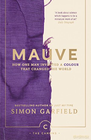 Mauve: How one man invented a colour that changed the world (Canons) - Simon Garfield [KSIĄŻKA]