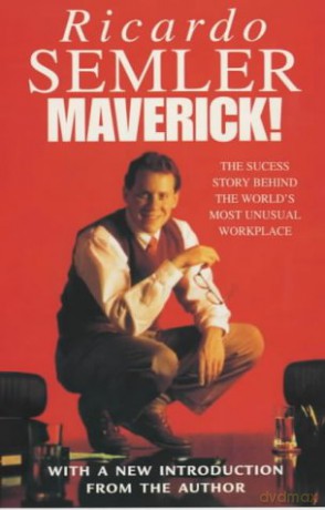 Maverick!: The Success Story Behind the World's Most Unusual Workplace - Ricardo Semler [KSIĄŻKA]