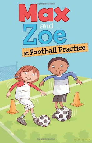 Max and Zoe: Max and Zoe at Football Practice - Shelley Swanson Sateren [KSIĄŻKA]