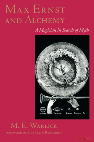 Max Ernst and Alchemy: A Magician in Search of Myth (Surrealist Revolution Series) - M. E. Warlick [KSIĄŻKA]