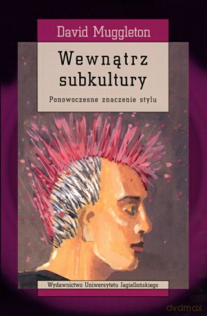 Wewnątrz subkultury. Ponowoczesne znaczenie stylu [KSIĄŻKA]