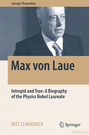 Max von Laue: Intrepid and True: A Biography of the Physics Nobel Laureate (Springer Biographies) - Jost Lemmerich [KSIĄŻKA]
