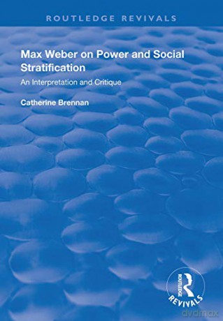 Max Weber on Power and Social Stratification: An Interpretation and Critique (Routledge Revivals) - Catherine Brennan [KSIĄŻKA]