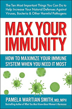Max Your Immunity: How to Maximize Your Immune System When You Need it Most - Pamela Wartian Smith [KSIĄŻKA]