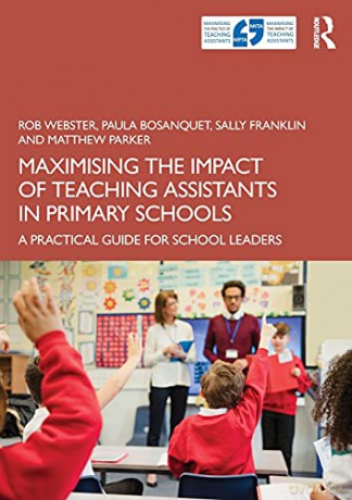 Maximising the Impact of Teaching Assistants in Primary Schools: A Practical Guide for School Leaders - Rob Webster [KSIĄŻKA]