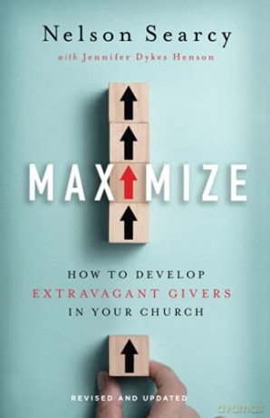 Maximize: How to Develop Extravagant Givers in Your Church - Searcy [KSIĄŻKA]