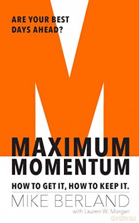 Maximum Momentum: How to Get It, How to Keep It - Mike Berland [KSIĄŻKA]