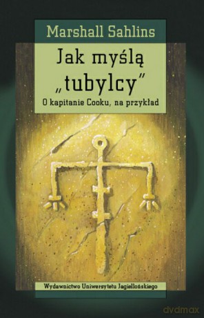 Jak myślą tubylcy. O kapitanie Cooku, na przykład [KSIĄŻKA]