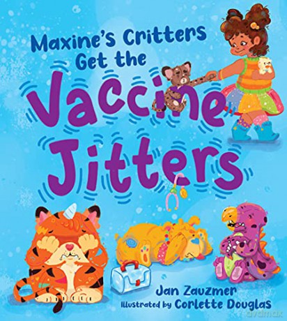 Maxine s Critters Get the Vaccine Jitters: A Cheerful and Encouraging Story to Soothe Kids' Covid Vaccine Fears - Jan Zauzmer [KSIĄŻKA]